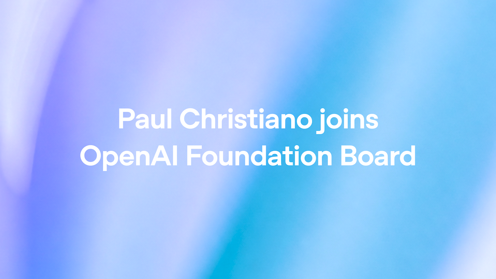 Carte officielle de l’annonce OpenAI : Paul Christiano rejoint le conseil de la fondation